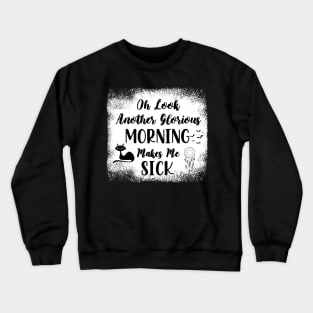 Oh Look Another Glorious Morning Makes Me Sick - Bleached Halloween Gift - Cute Halloween Gift For Her Crewneck Sweatshirt